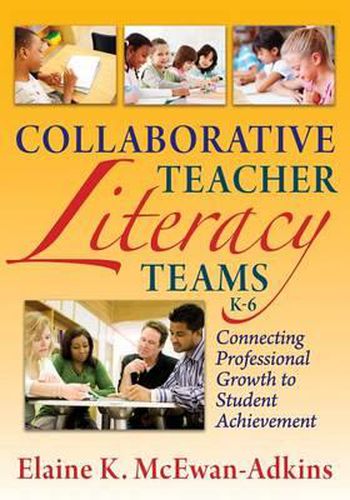 Cover image for Collaborative Teacher Literacy Teams, K-6: Connecting Professional Growth to Student Achievement