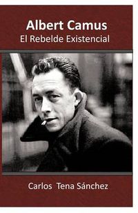 Cover image for Albert Camus, El Rebelde Existencial