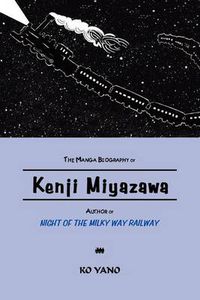 Cover image for The Manga Biography of Kenji Miyazawa, Author of  Night of the Milky Way Railway