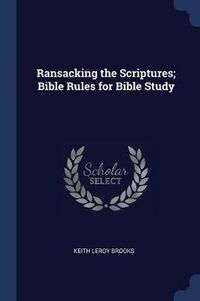 Cover image for Ransacking the Scriptures; Bible Rules for Bible Study