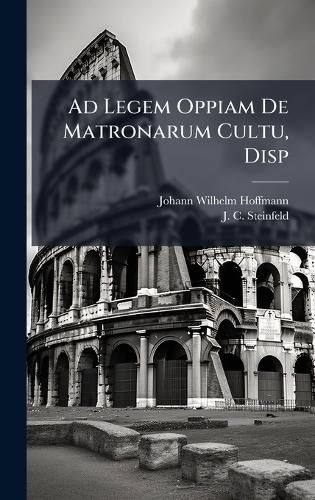 Cover image for Ad Legem Oppiam De Matronarum Cultu, Disp