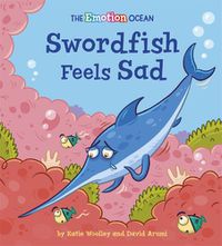 Cover image for The Emotion Ocean: Swordfish Feels Sad