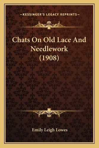 Cover image for Chats on Old Lace and Needlework (1908)