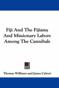 Cover image for Fiji and the Fijians; And Missionary Labors Among the Cannibals