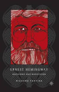Cover image for Ernest Hemingway: Machismo and Masochism