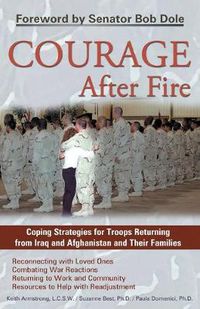 Cover image for Courage After Fire: Coping Strategies for Troops Returning from Iraq and Afghanistan and Their Families