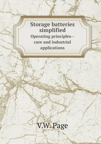 Cover image for Storage batteries simplified Operating principles--care and industrial applications