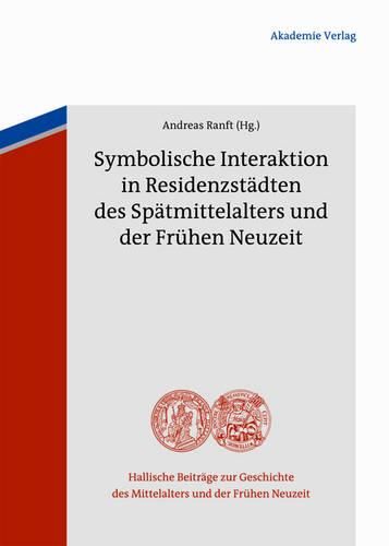 Cover image for Symbolische Interaktion in Der Residenzstadt Des Spatmittelalters Und Der Fruhen Neuzeit
