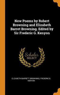 Cover image for New Poems by Robert Browning and Elizabeth Barret Browning. Edited by Sir Frederic G. Kenyon
