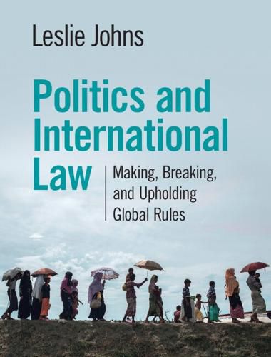 Cover image for Politics and International Law: Making, Breaking, and Upholding Global Rules