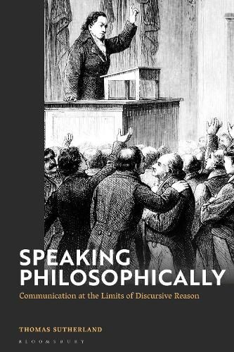 Cover image for Speaking Philosophically: Communication at the Limits of Discursive Reason