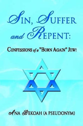 Cover image for Sin, Suffer & Repent: Confessions of a  Born Again  Jew A Poem a Day Keeps the Head Shrinker Away