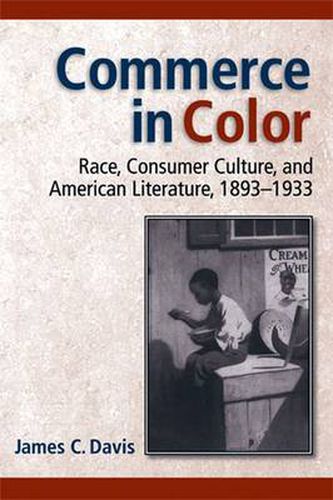 Cover image for Commerce in Color: Race, Consumer Culture and American Literature, 1893-1933