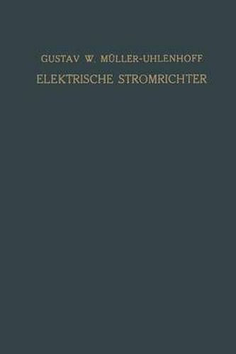 Cover image for Elektrische Stromrichter (Gleichrichter): Theorie, Herstellung Und Anwendung