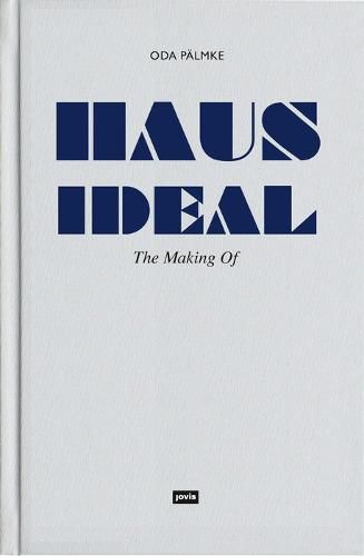 Cover image for Haus Ideal-The Making of: Von der Idee zur Idee. Bemerkungen zur Entwurfslehre