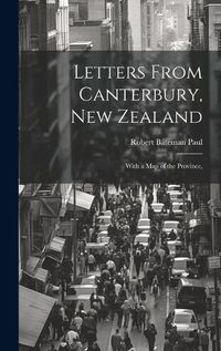 Cover image for Letters From Canterbury, New Zealand; With a Map of the Province,