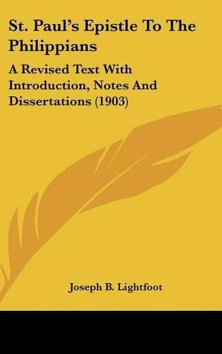 St. Paul's Epistle to the Philippians: A Revised Text with Introduction, Notes and Dissertations (1903)