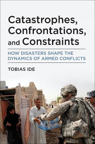 Cover image for Catastrophes, Confrontations, and Constraints: How Disasters Shape the Dynamics of Armed Conflicts