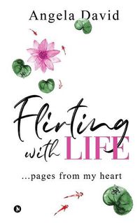Cover image for Flirting with Life: ...pages from my heart