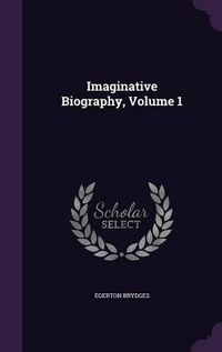 Cover image for Imaginative Biography, Volume 1