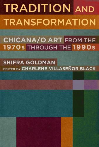 Cover image for Tradition and Transformation: Chicana/o Art from the 1970s through the 1990s