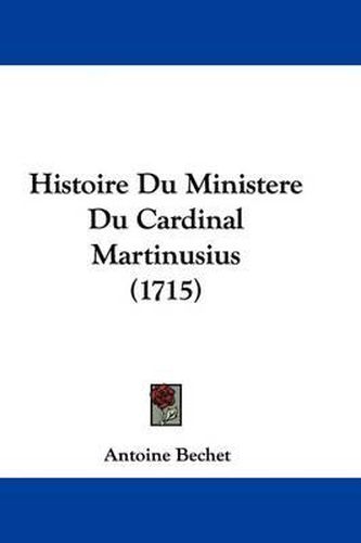 Histoire Du Ministere Du Cardinal Martinusius (1715)