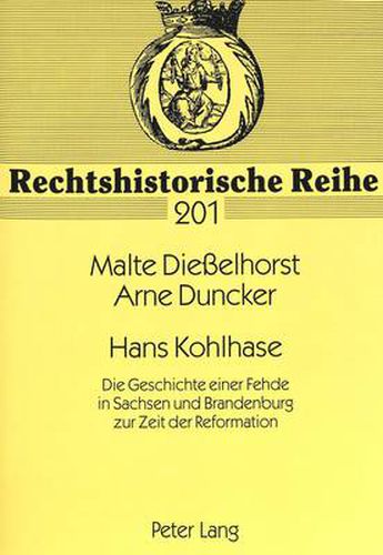 Hans Kohlhase; Die Geschichte einer Fehde in Sachsen und Brandenburg zur Zeit der Reformation