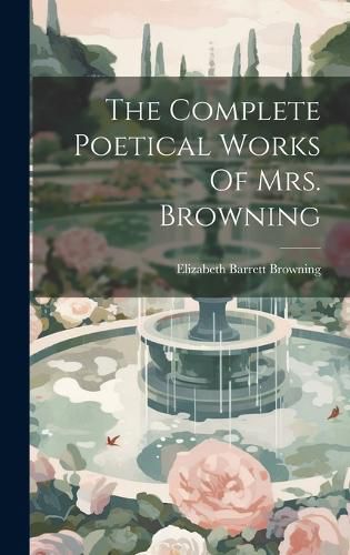 Cover image for The Complete Poetical Works Of Mrs. Browning