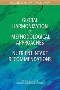 Cover image for Global Harmonization of Methodological Approaches to Nutrient Intake Recommendations: Proceedings of a Workshop