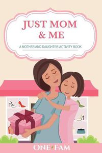 Cover image for A Mother Daughter Activity Book: Just Mom & Me