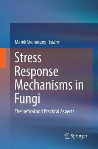 Cover image for Stress Response Mechanisms in Fungi: Theoretical and Practical Aspects