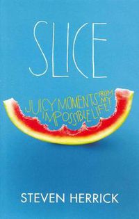 Cover image for Slice: Juicy Moments From My Impossible Life