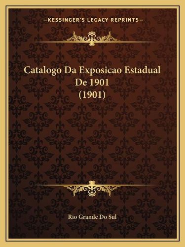 Cover image for Catalogo Da Exposicao Estadual de 1901 (1901)