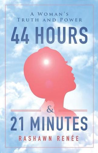 Cover image for 44 Hours & 21 Minutes: A Woman's Truth and Power