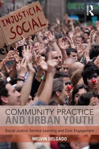 Community Practice and Urban Youth: Social Justice Service-Learning and Civic Engagement