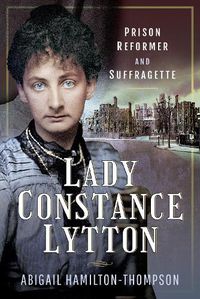 Cover image for Lady Constance Lytton: Prison Reformer and Suffragette