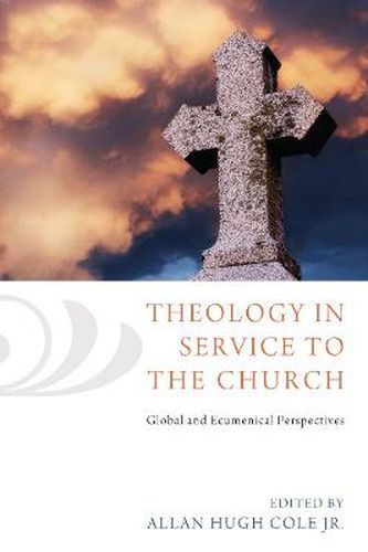 Theology in Service to the Church: Global and Ecumenical Perspectives