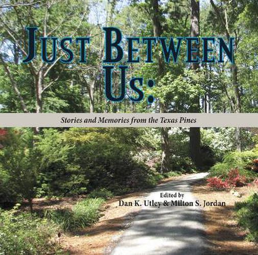 Cover image for Just Between Us: Stories and Memories from the Texas Pines