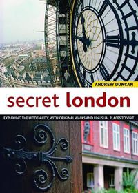 Cover image for Secret London, Updated Edition: Exploring the Hidden City, with Original Walks and Unusual Places to Visit
