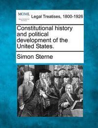 Cover image for Constitutional History and Political Development of the United States.