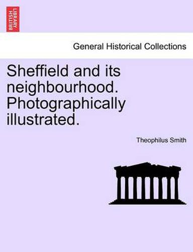 Cover image for Sheffield and Its Neighbourhood. Photographically Illustrated.