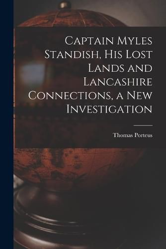 Captain Myles Standish, his Lost Lands and Lancashire Connections, a new Investigation