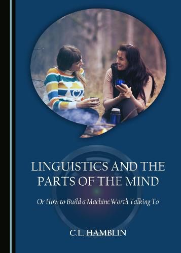 Cover image for Linguistics and the Parts of the Mind: Or How to Build a Machine Worth Talking To