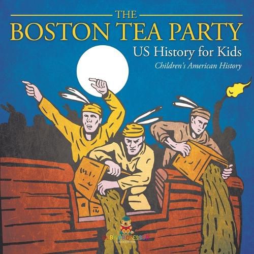 The Boston Tea Party - US History for Kids Children's American History