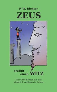 Cover image for Zeus erzahlt einen Witz: Vier Geschichten um das gentechnisch verlangerte Leben