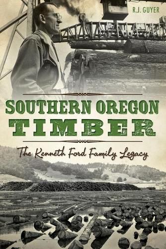 Southern Oregon Timber: The Kenneth Ford Family Legacy