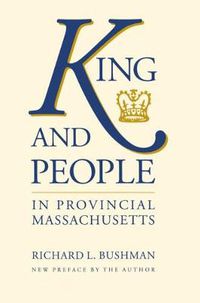 Cover image for King and People in Provincial Massachusetts