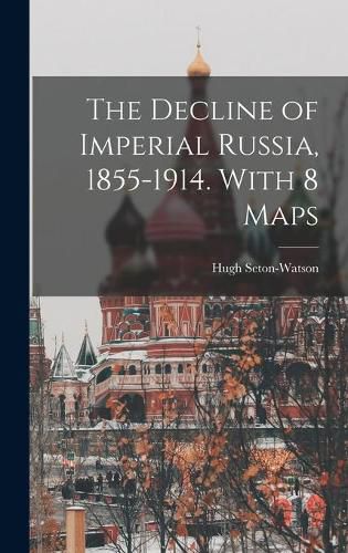 Cover image for The Decline of Imperial Russia, 1855-1914. With 8 Maps