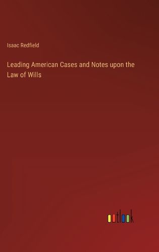 Cover image for Leading American Cases and Notes upon the Law of Wills