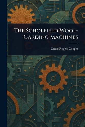 Cover image for The Scholfield Wool-Carding Machines